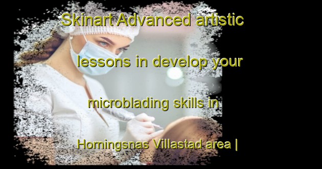 Skinart Advanced artistic lessons in develop your microblading skills in Horningsnas Villastad area | MicrobladingTraining | MicrobladingClasses | SkinartTraining-Sweden